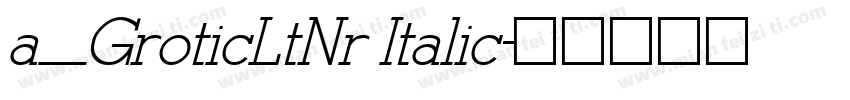 a_GroticLtNr Italic字体转换